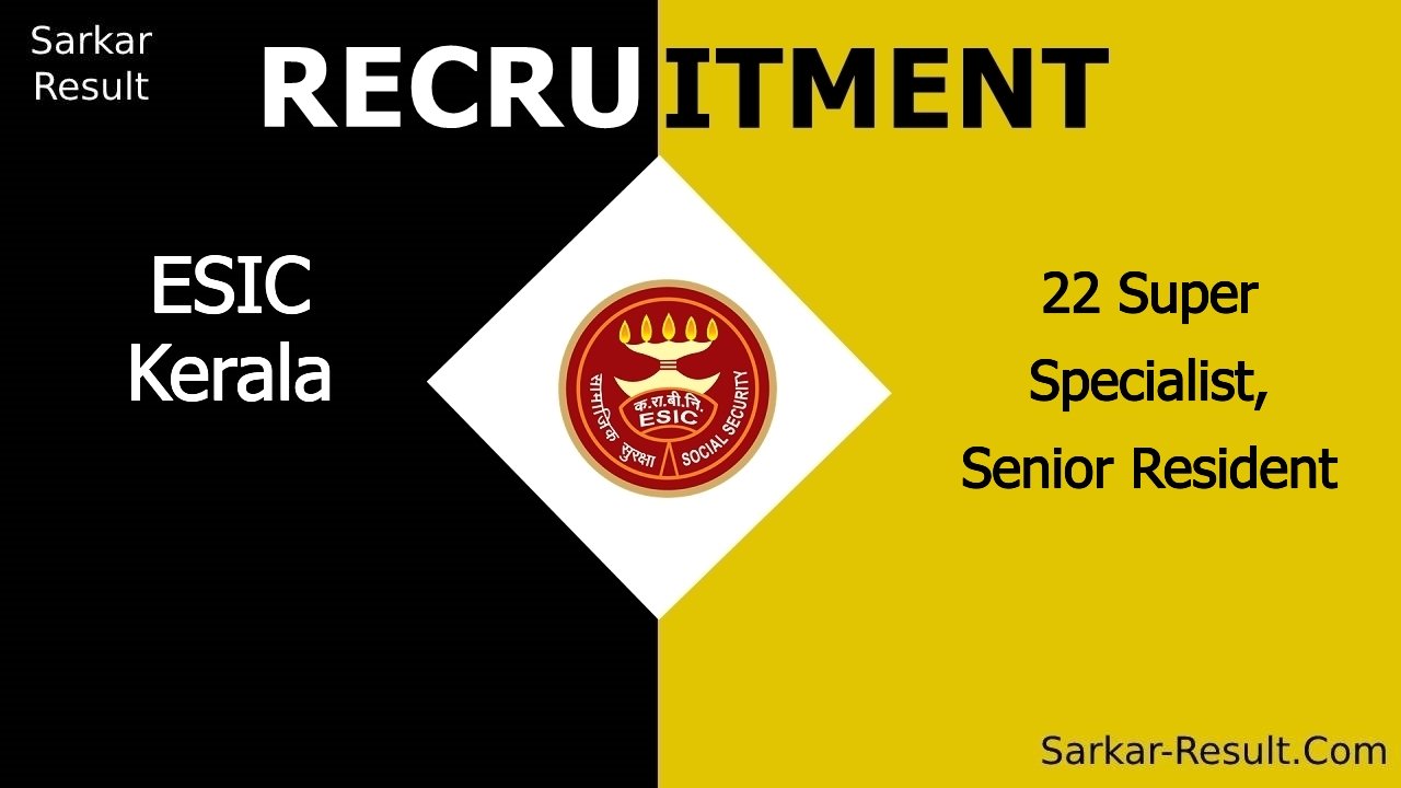 esic kerala recruitment 2024 walk in interview for 22 super specialist senior resident out