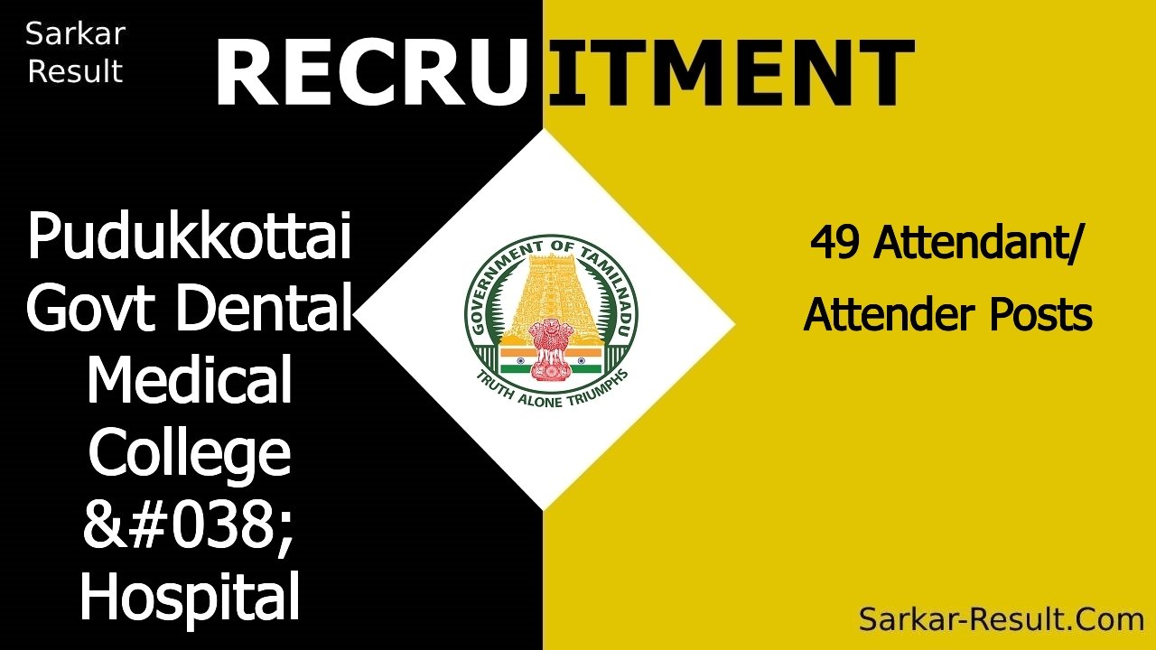 pudukkottai govt dental medical college hospital recruitment 2024 apply offline for 49 attendant attender posts out